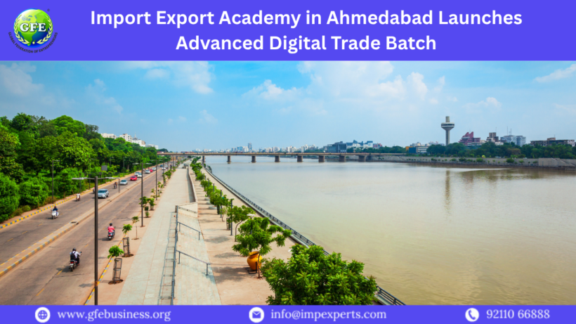 Import Export Academy in Ahmedabad Launches Advanced Digital Trade Batch |