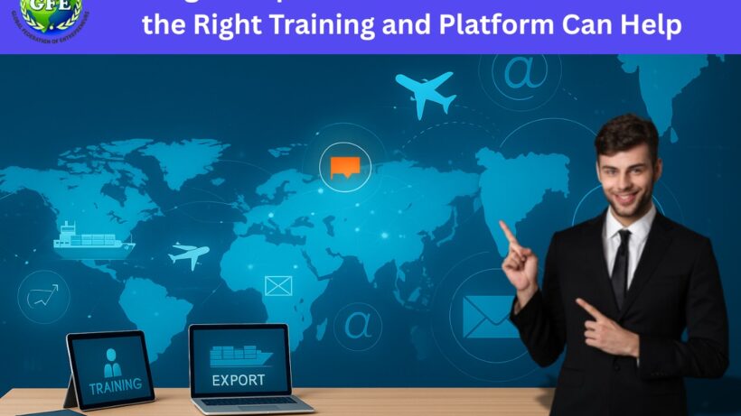 Starting an Export Business in India? Here’s How the Right Training and Platform Can Help |